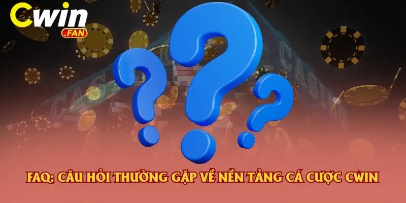 trang chủ 33 FAQ: Câu hỏi thường gặp về nền tảng cá cược Cwin